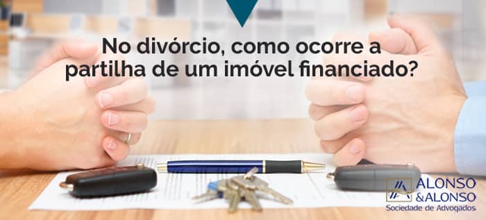 No divórcio, como ocorre a partilha de um imóvel financiado?