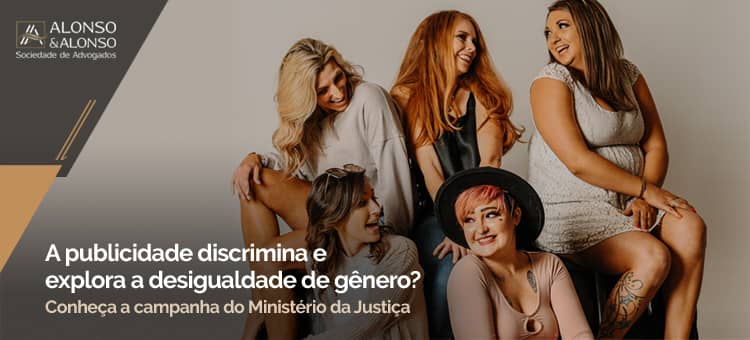 Ministério da Justiça lança medidas contra publicidade discriminatória às mulheres.