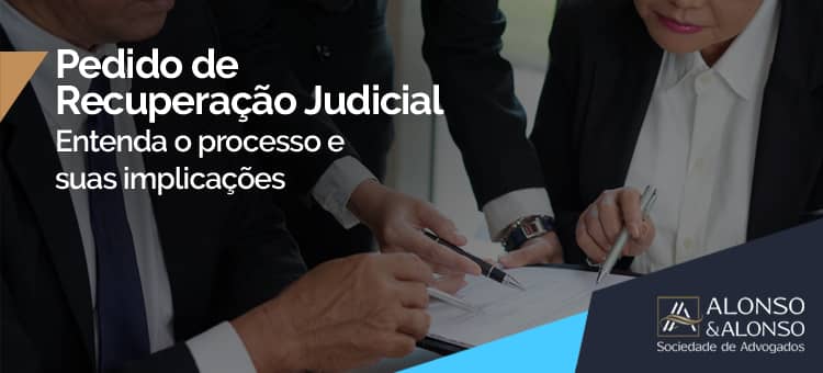 Pedido de Recuperação Judicial: Entenda o processo e suas implicações